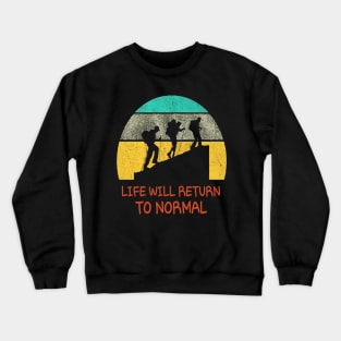 Life Will Return To Normal Crewneck Sweatshirt